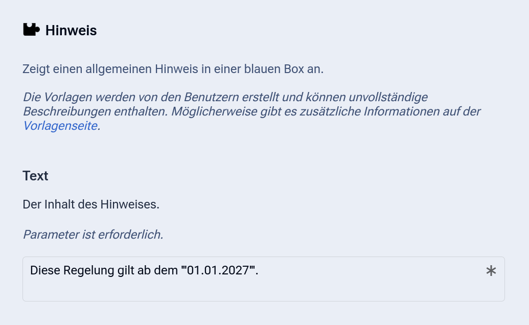 Farbiger Screenshot eines Dialogfensters im visuellen Editor. Oben steht in Fettdruck „Hinweis" mit einem Puzzle-Icon davor. Darunter in blauer Kursivschrift: „Zeigt einen allgemeinen Hinweis in einer blauen Box an." Weiter unten ein Abschnitt mit dem Titel „Text" und der Beschreibung „Der Inhalt des Hinweises." sowie dem Hinweis „Parameter ist erforderlich." in blauer Kursivschrift. Darunter ein Texteingabefeld mit dem Beispielinhalt „Diese Regelung gilt ab dem 01.01.2027."